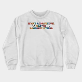 What a beautiful day to respect other Crewneck Sweatshirt